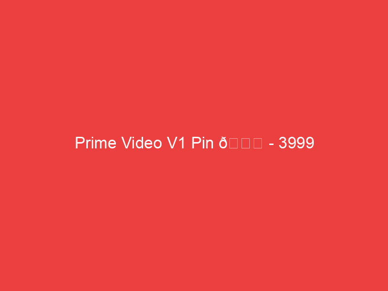 Prime Video V1 Pin 📌 3999