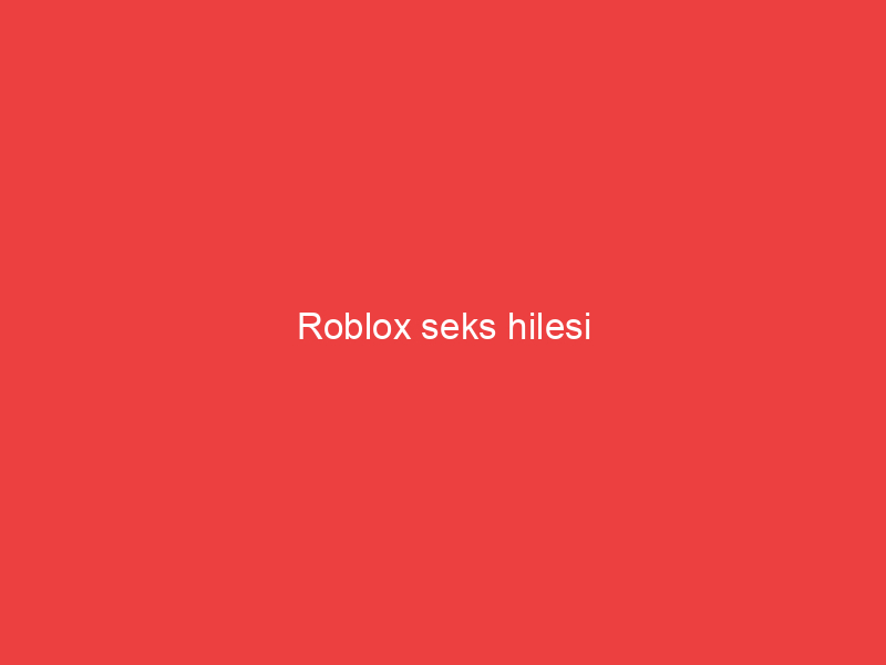 Roblox seks hilesi
