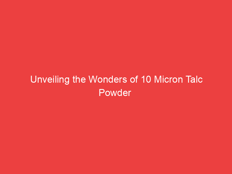 Unveiling the Wonders of 10 Micron Talc Powder 