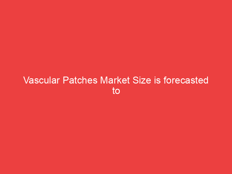 Vascular Patches Market Size is forecasted to grow by 2032 at a notable CAGR during 2023 2032