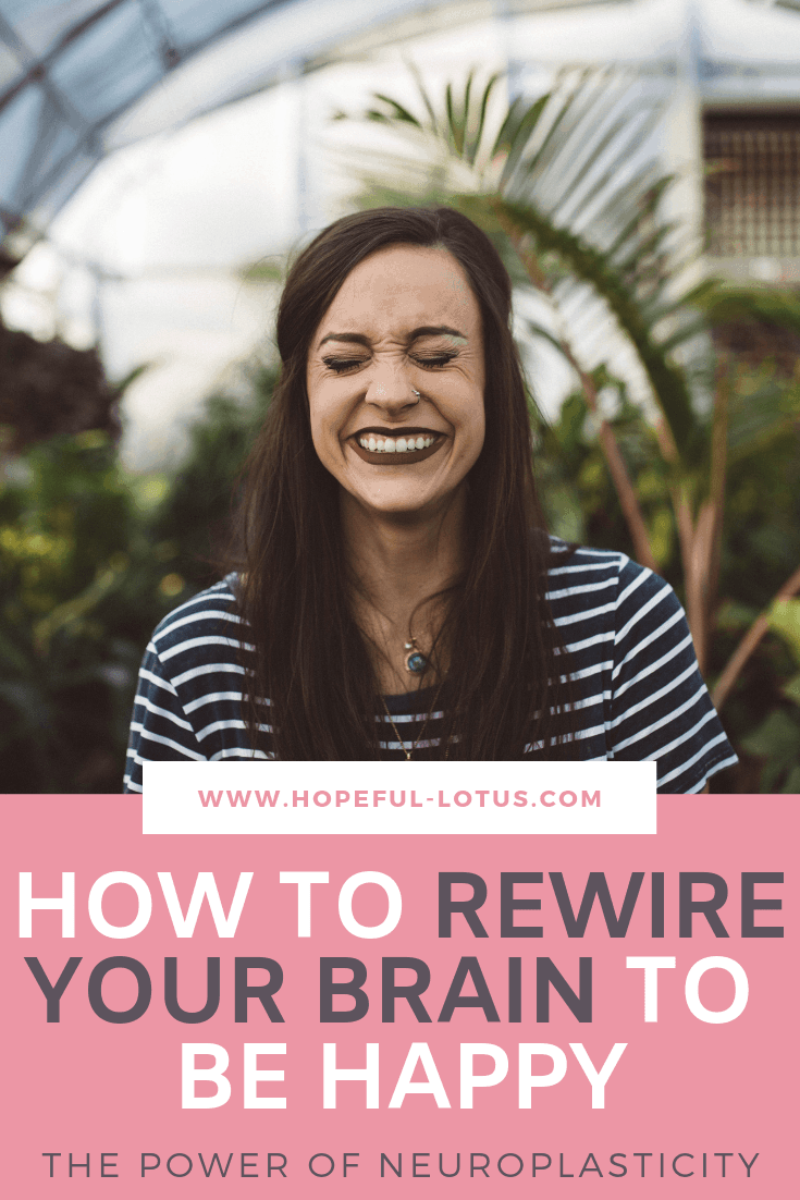 how to rewire your brain to be happy neuroplasticity.png