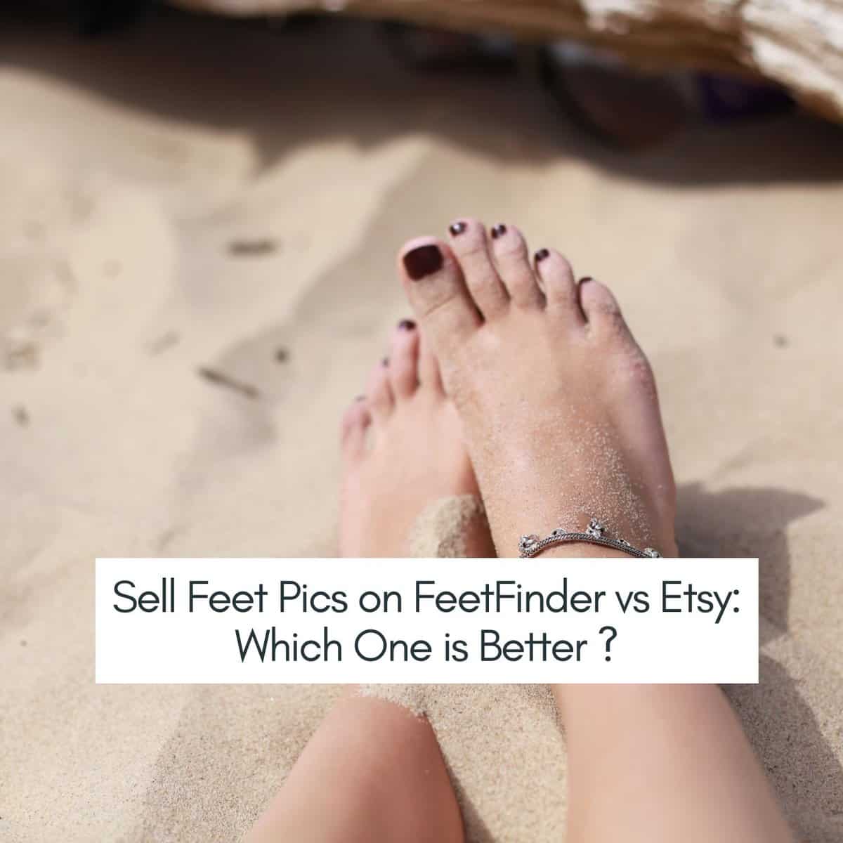Sell Feet Pics on FeetFinder vs Etsy .jpg